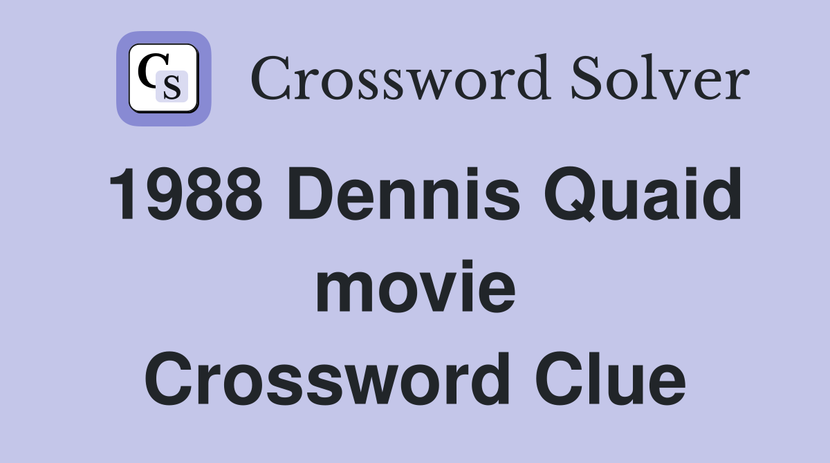 1988 Dennis Quaid movie Crossword Clue