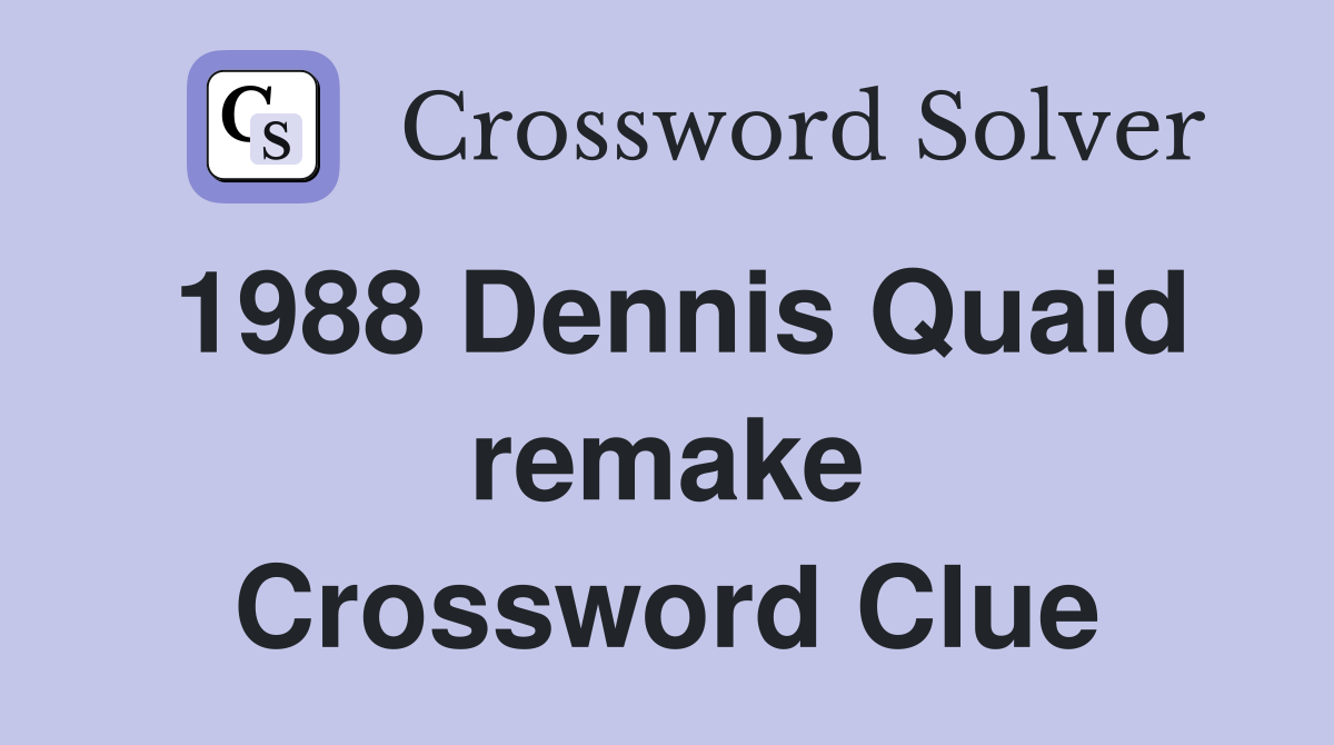 1988 Dennis Quaid remake Crossword Clue