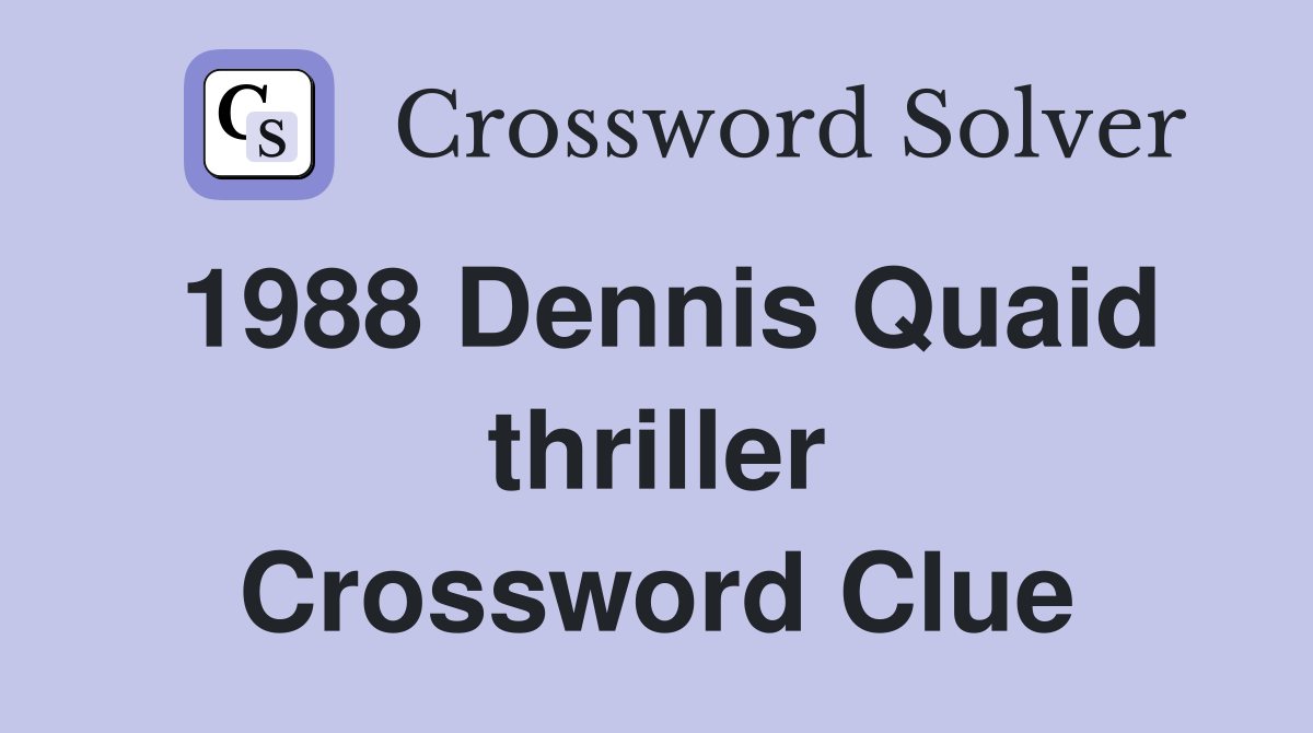 1988 Dennis Quaid thriller Crossword Clue