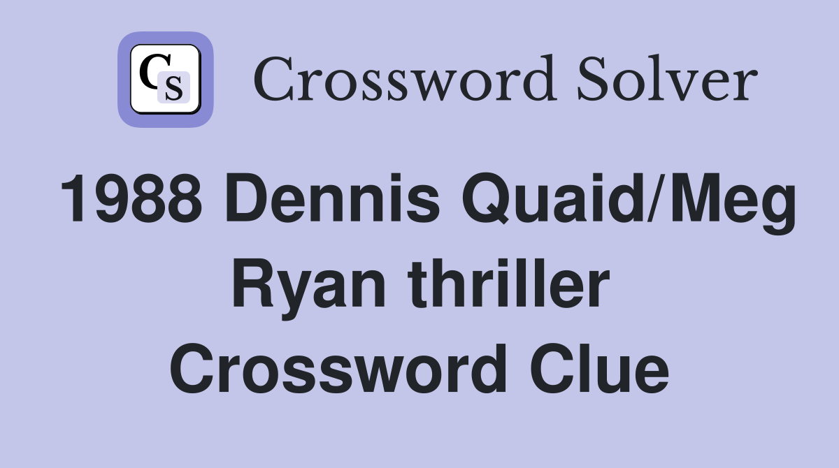 1988 Dennis Quaid/Meg Ryan thriller Crossword Clue