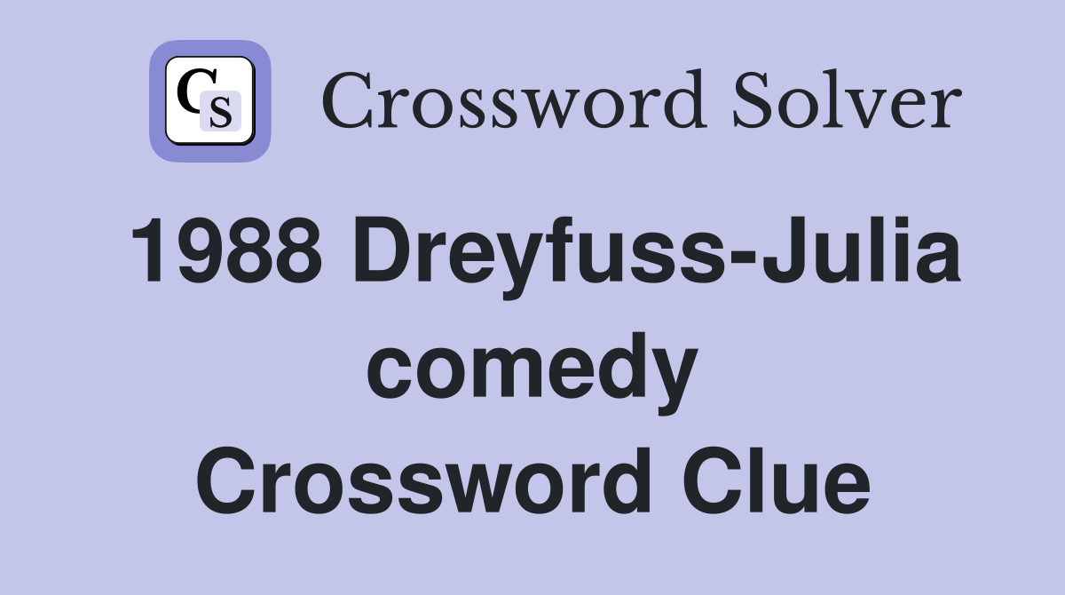 1988 Dreyfuss-Julia comedy Crossword Clue