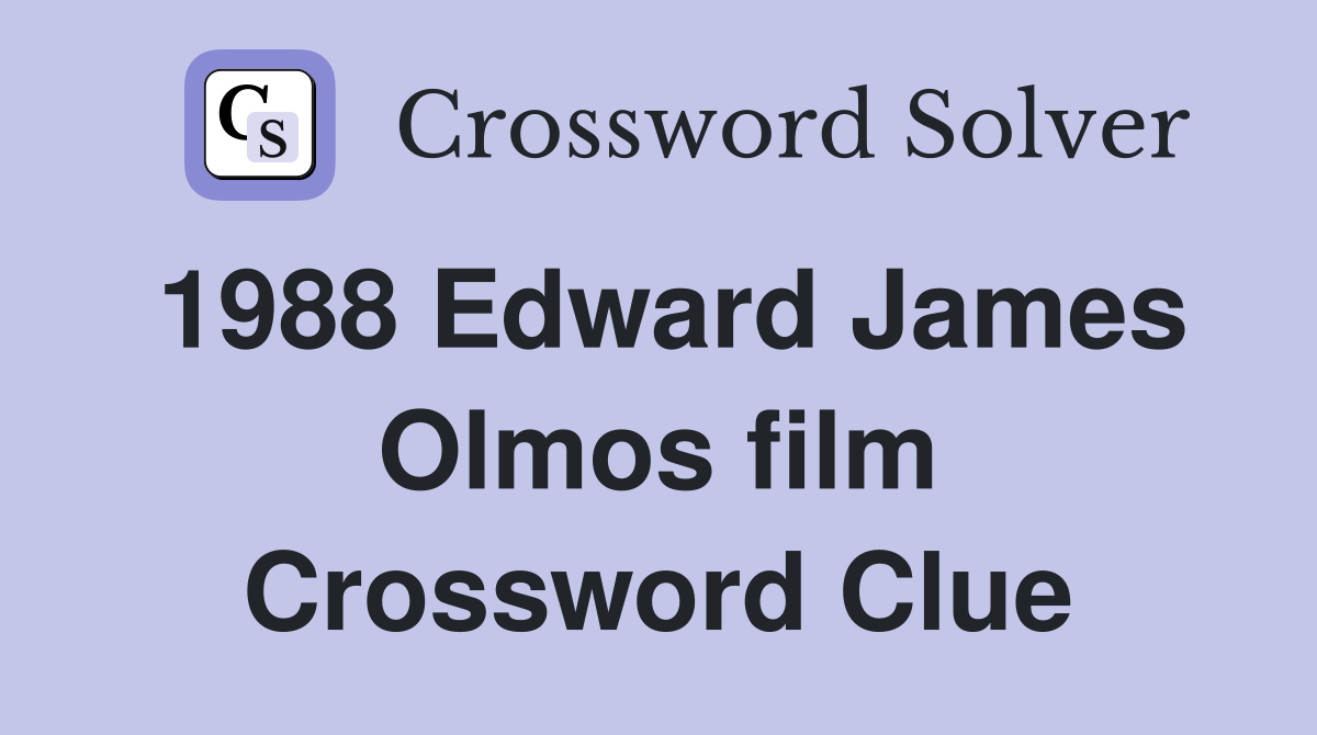 1988 Edward James Olmos film Crossword Clue