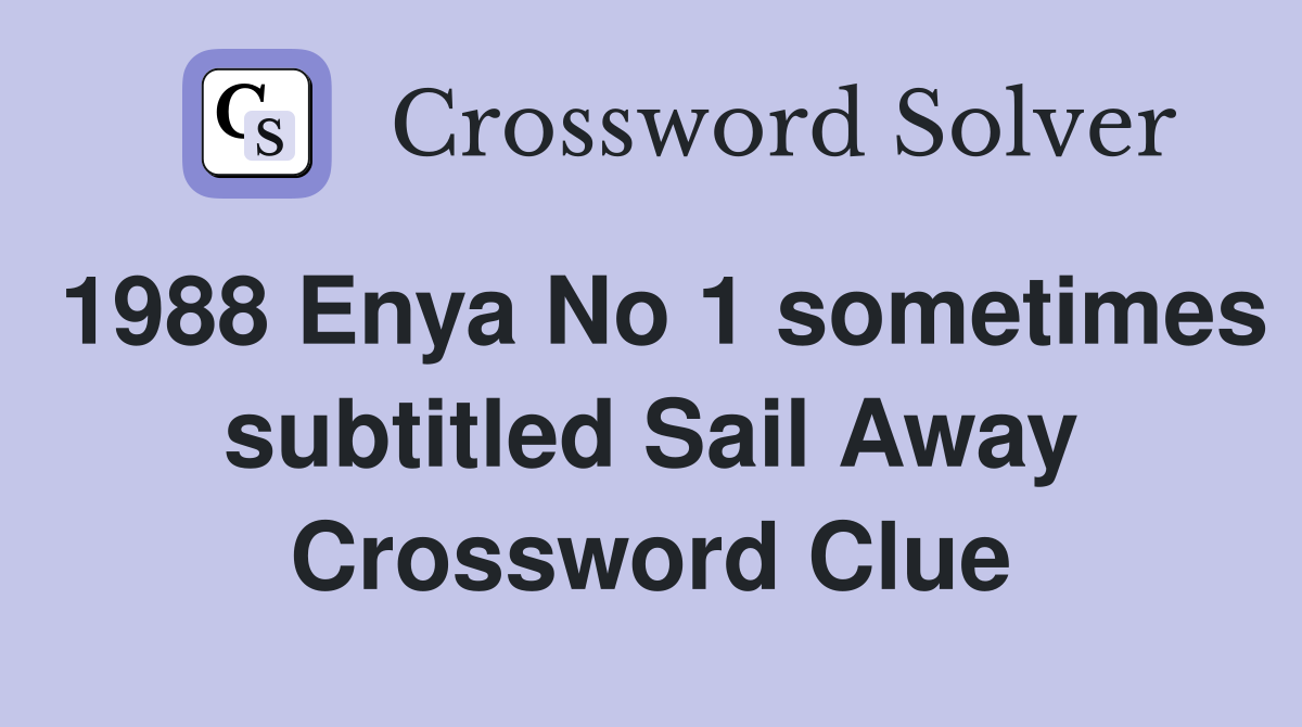 1988 Enya No 1 sometimes subtitled Sail Away Crossword Clue