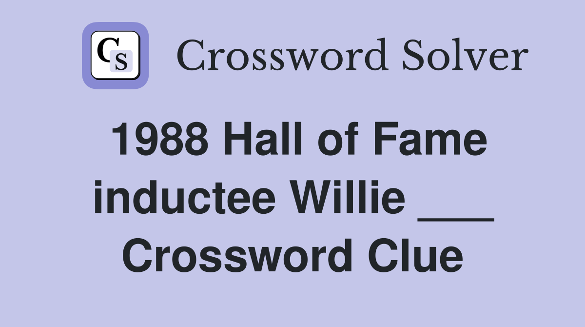 1988 Hall of Fame inductee Willie ___ Crossword Clue