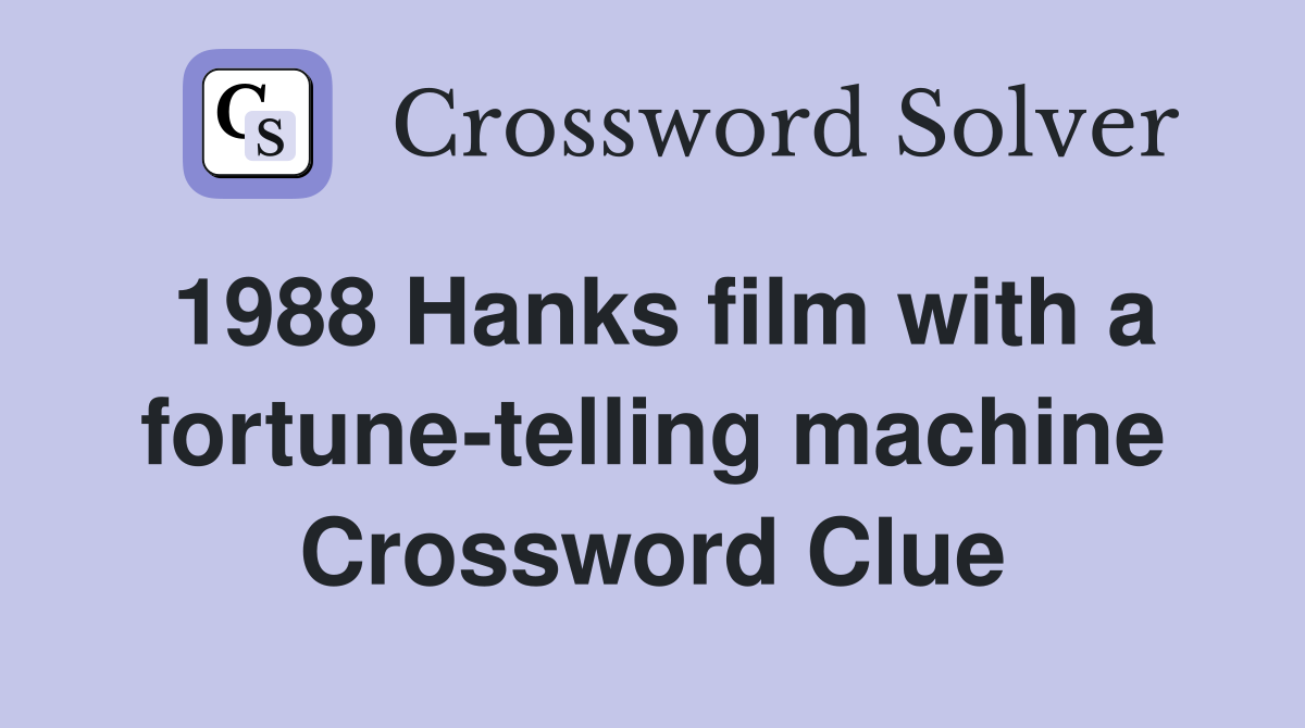 1988 Hanks film with a fortune-telling machine Crossword Clue