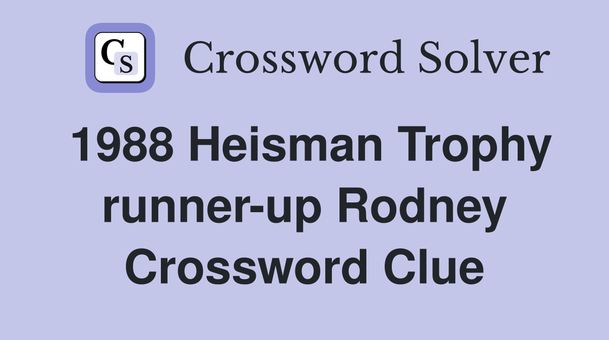 1988 Heisman Trophy runner-up Rodney Crossword Clue