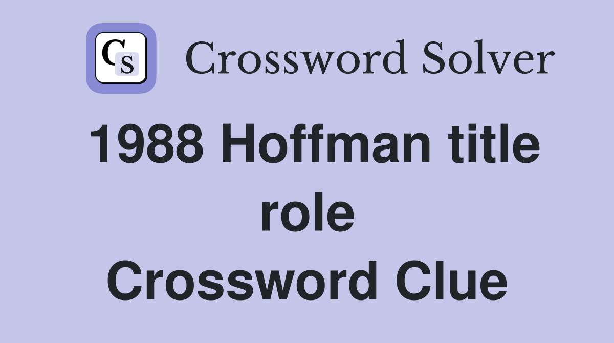 1988 Hoffman title role Crossword Clue