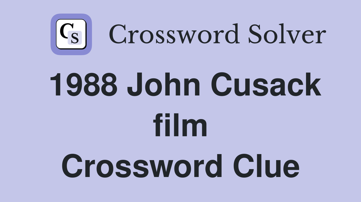 1988 John Cusack film Crossword Clue