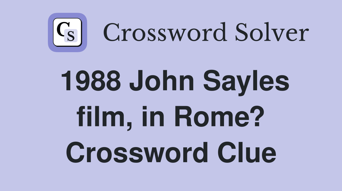 1988 John Sayles film, in Rome? Crossword Clue