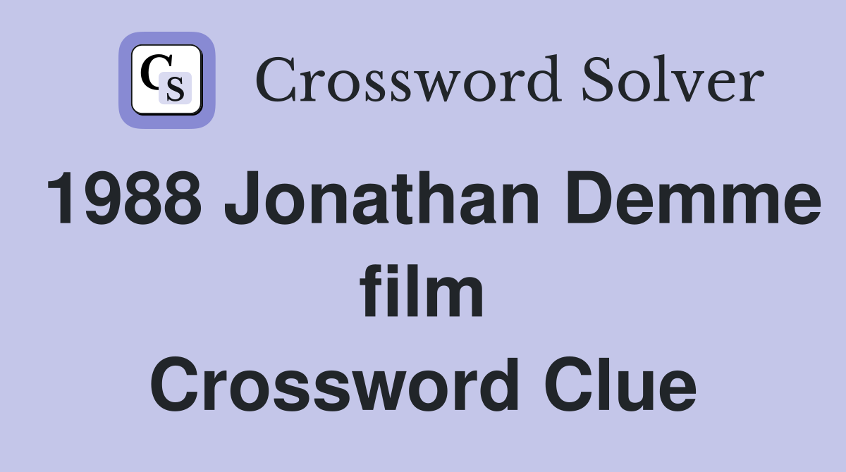 1988 Jonathan Demme film Crossword Clue