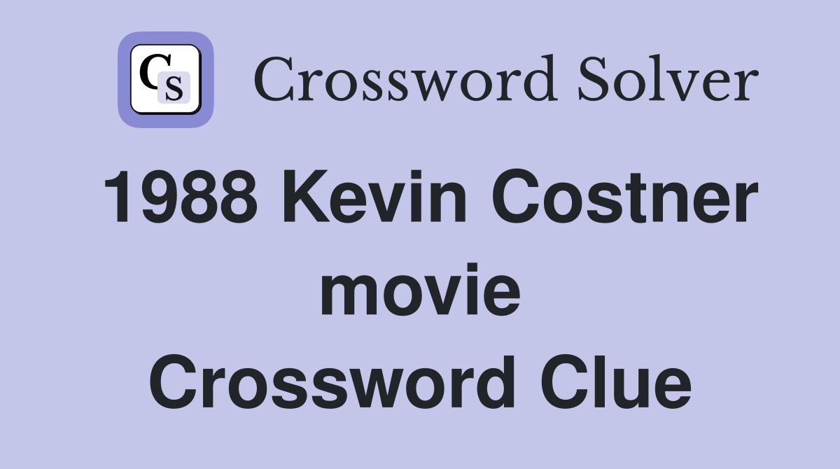 1988 Kevin Costner movie Crossword Clue