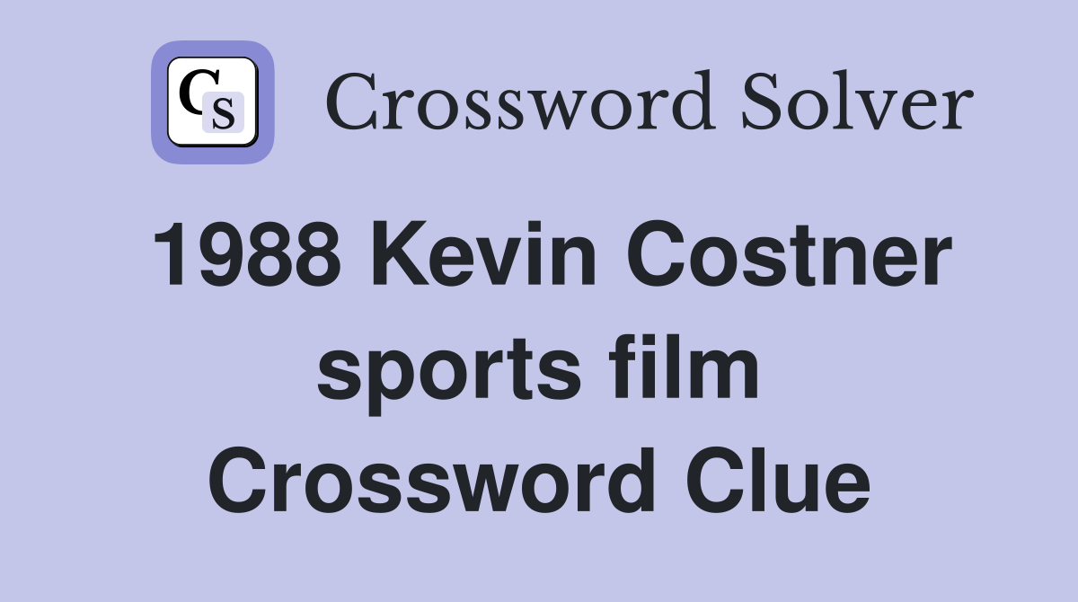 1988 Kevin Costner sports film Crossword Clue