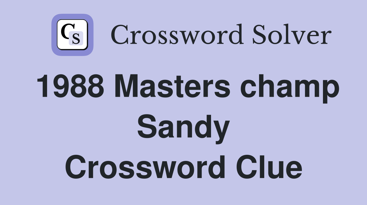 1988 Masters champ Sandy Crossword Clue