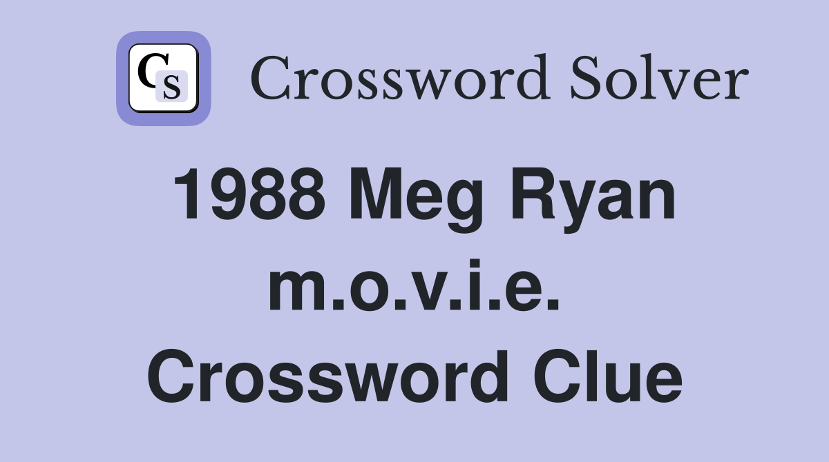 1988 Meg Ryan m.o.v.i.e. Crossword Clue