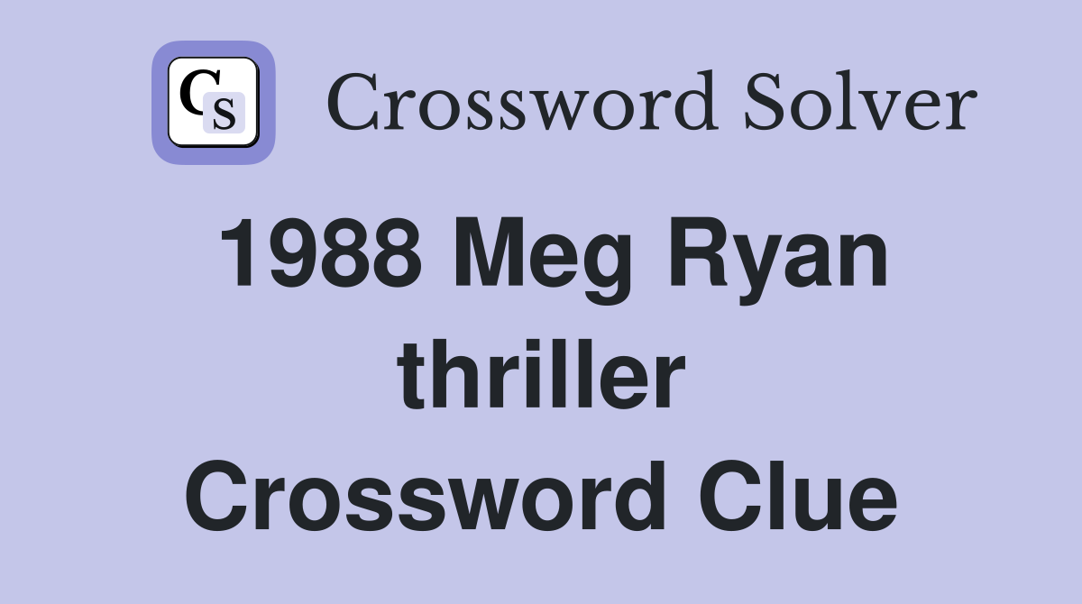 1988 Meg Ryan thriller Crossword Clue