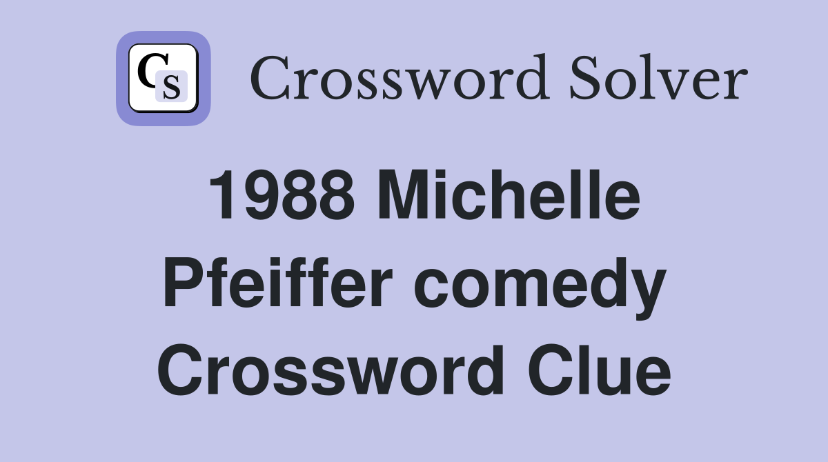1988 Michelle Pfeiffer comedy Crossword Clue