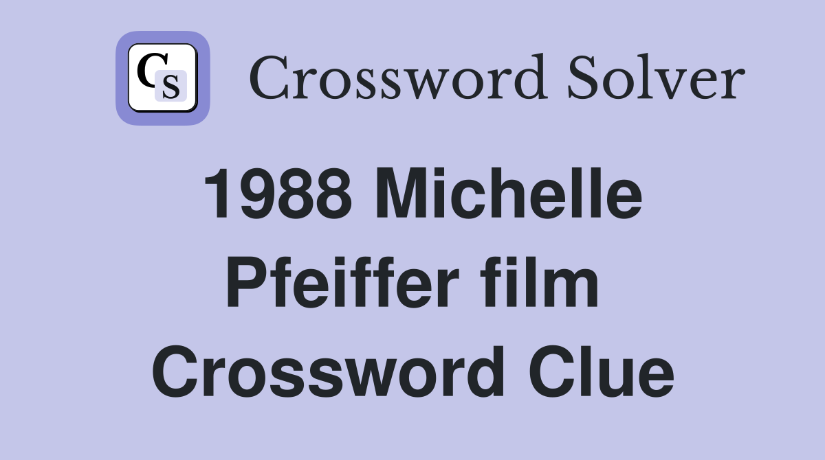 1988 Michelle Pfeiffer film Crossword Clue