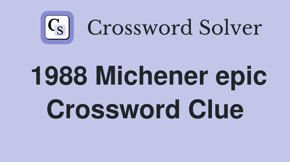 1988 Michener epic Crossword Clue