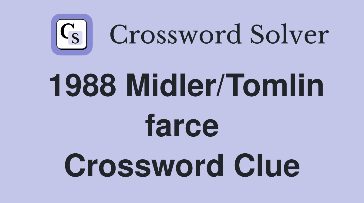 1988 Midler/Tomlin farce Crossword Clue