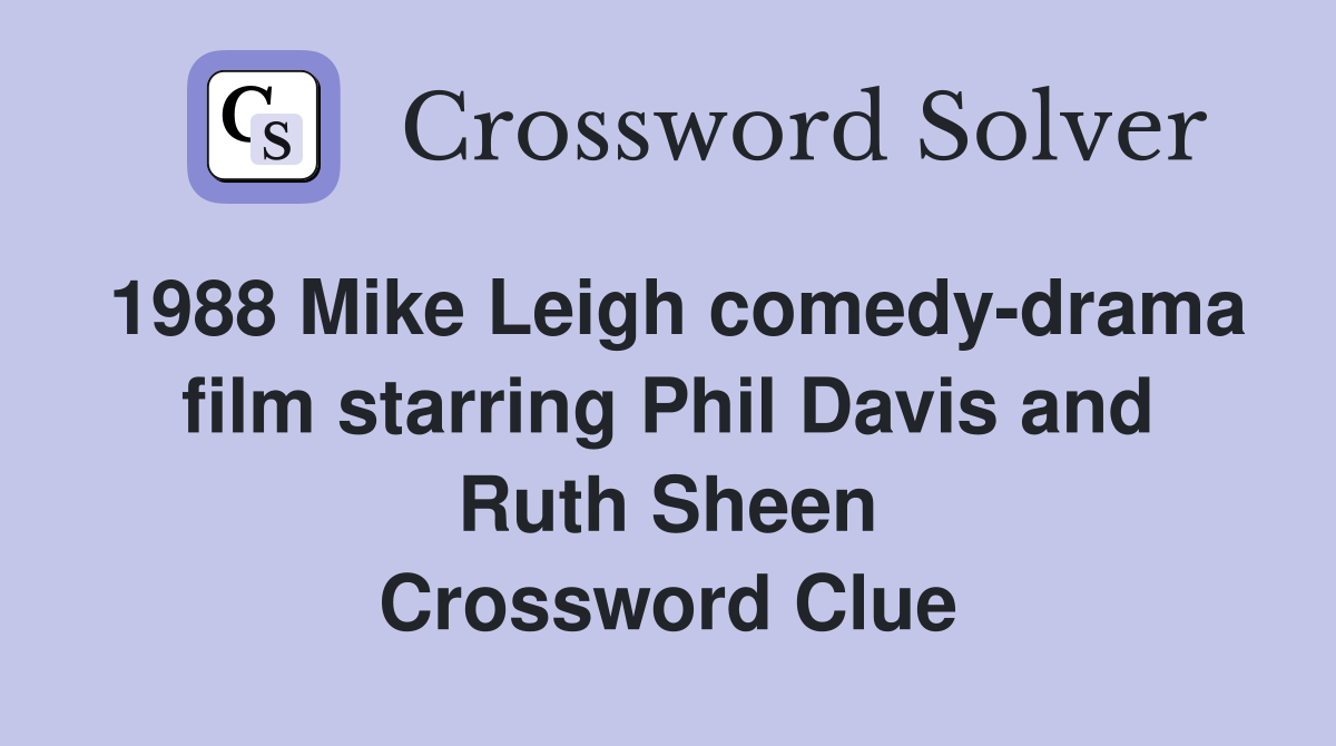 1988 Mike Leigh comedy-drama film starring Phil Davis and Ruth Sheen Crossword Clue