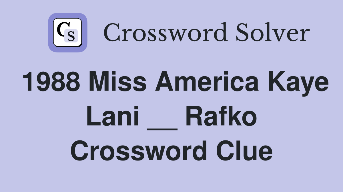 1988 Miss America Kaye Lani __ Rafko Crossword Clue