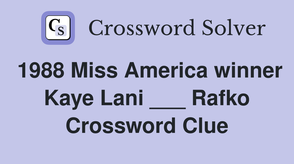 1988 Miss America winner Kaye Lani ___ Rafko Crossword Clue