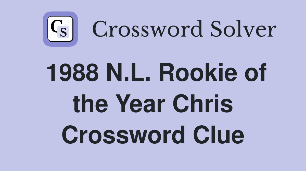 1988 N.L. Rookie of the Year Chris Crossword Clue