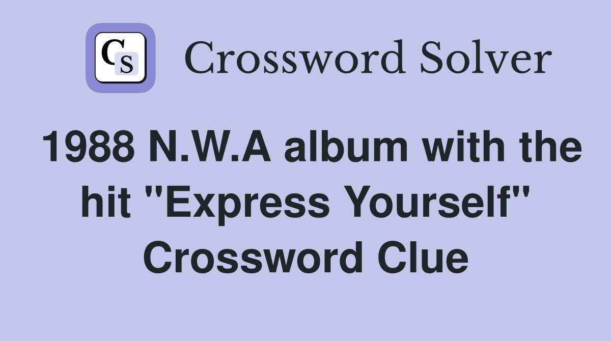 1988 N.W.A album with the hit "Express Yourself" Crossword Clue