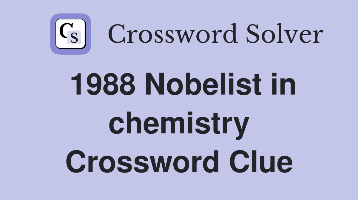 1988 Nobelist in chemistry Crossword Clue