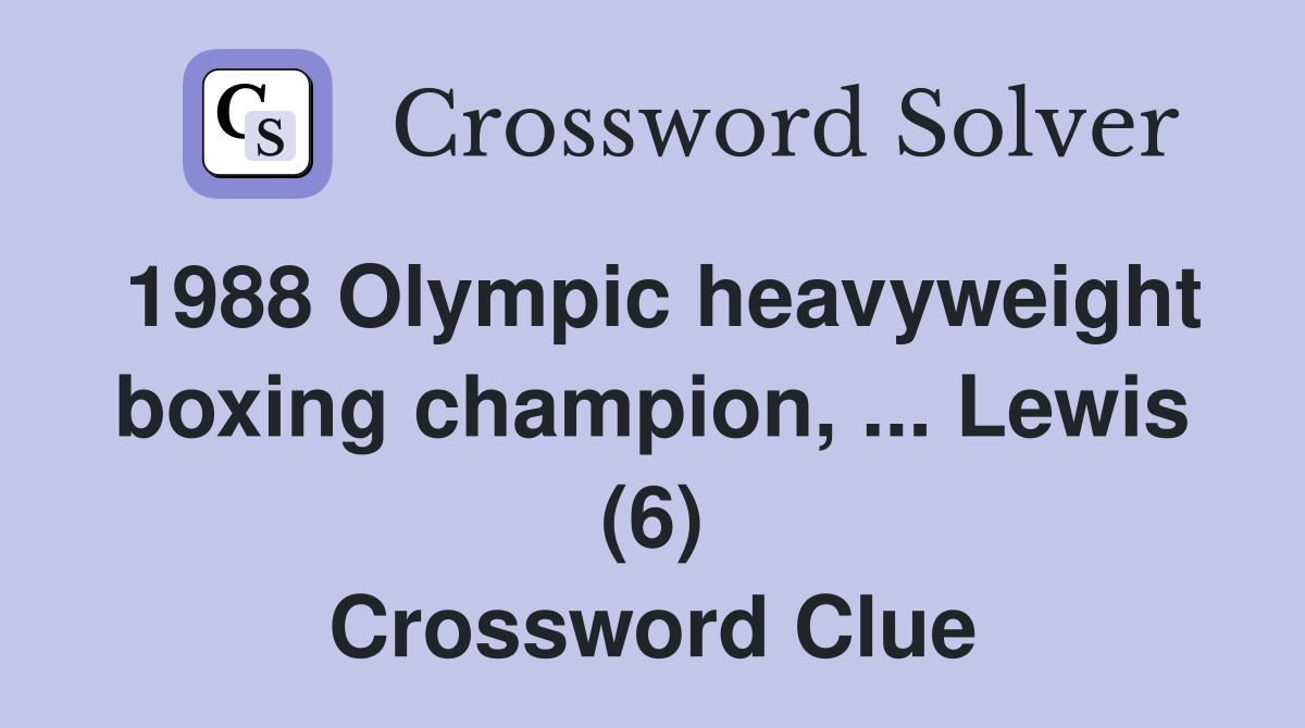 1988 Olympic heavyweight boxing champion, ... Lewis (6) Crossword Clue