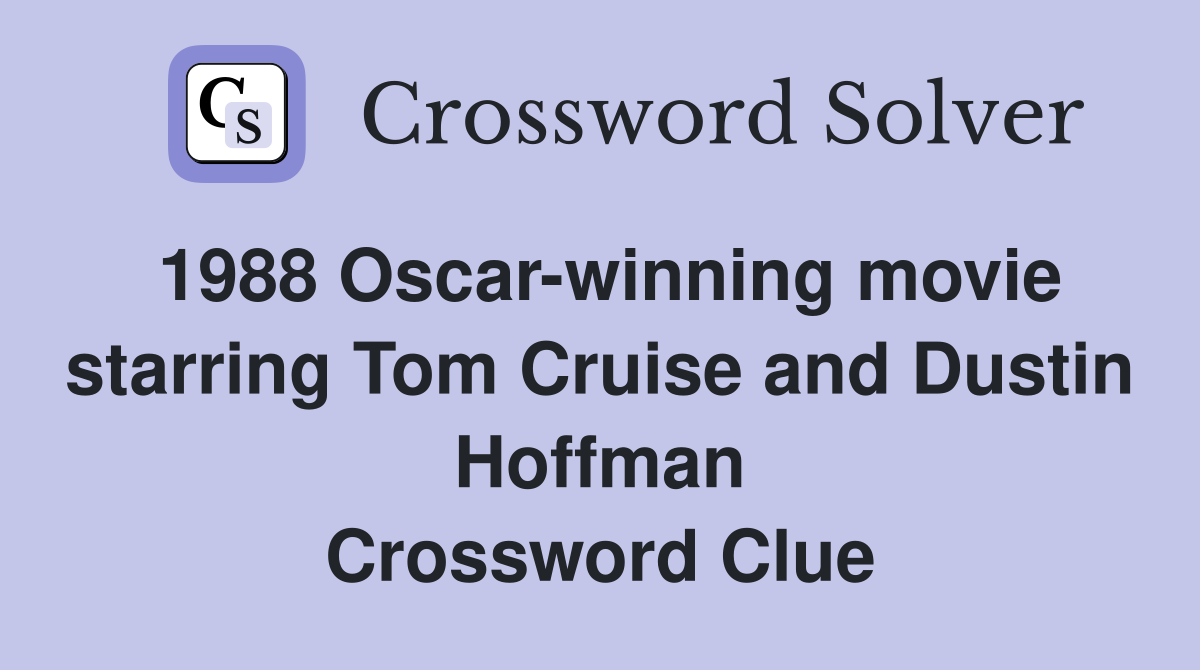 1988 Oscar-winning movie starring Tom Cruise and Dustin Hoffman Crossword Clue