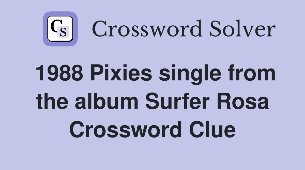 1988 Pixies single from the album Surfer Rosa Crossword Clue