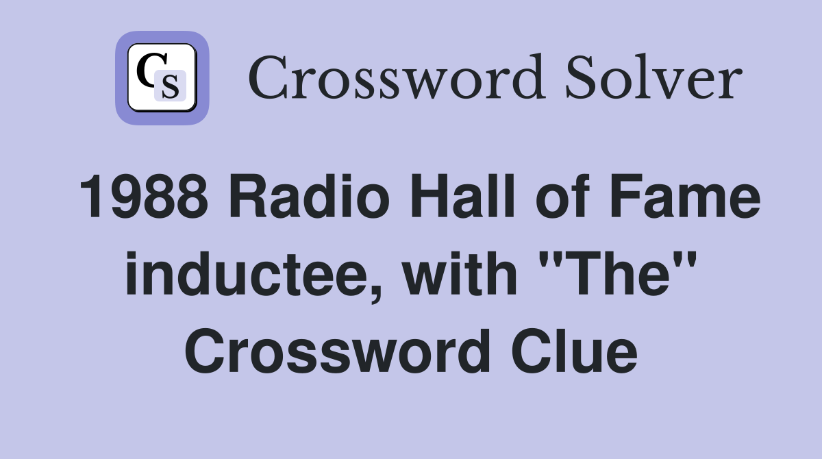 1988 Radio Hall of Fame inductee, with "The" Crossword Clue