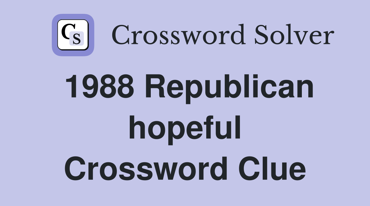 1988 Republican hopeful Crossword Clue