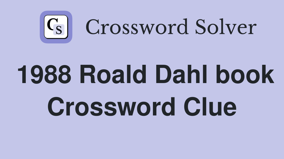 1988 Roald Dahl book Crossword Clue