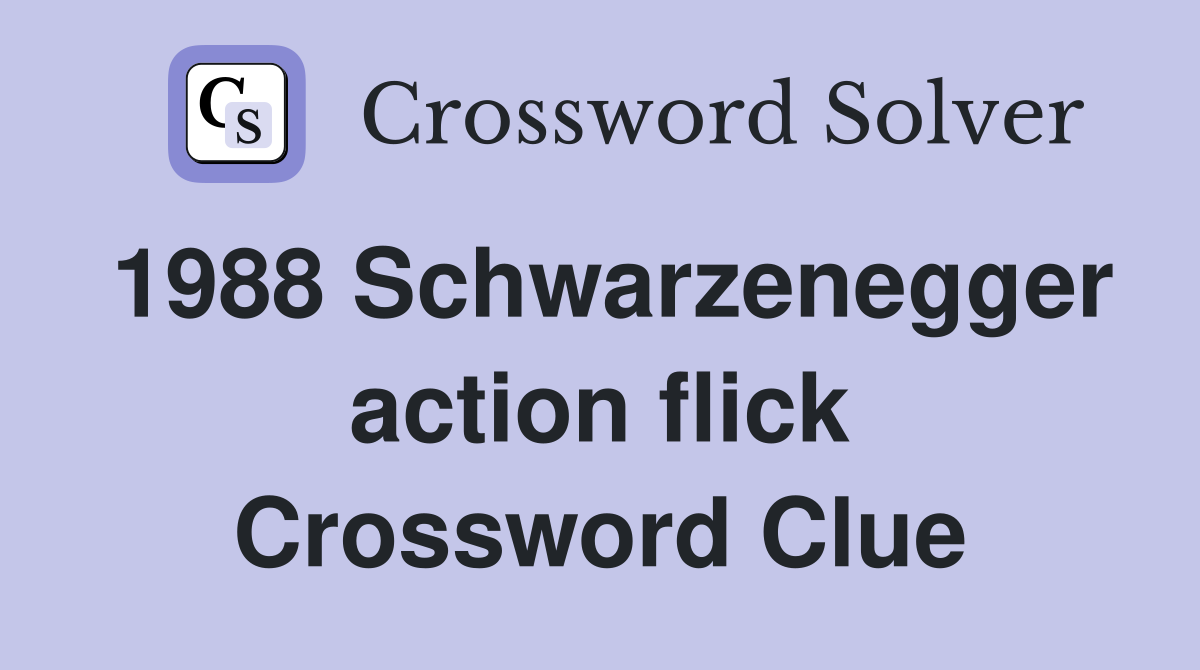 1988 Schwarzenegger action flick Crossword Clue