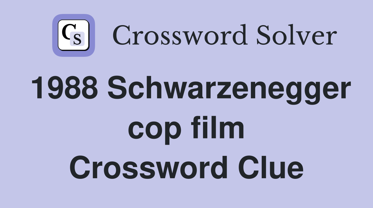 1988 Schwarzenegger cop film Crossword Clue