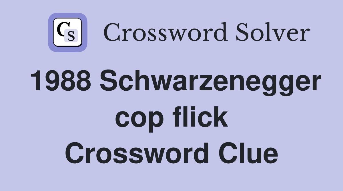 1988 Schwarzenegger cop flick Crossword Clue
