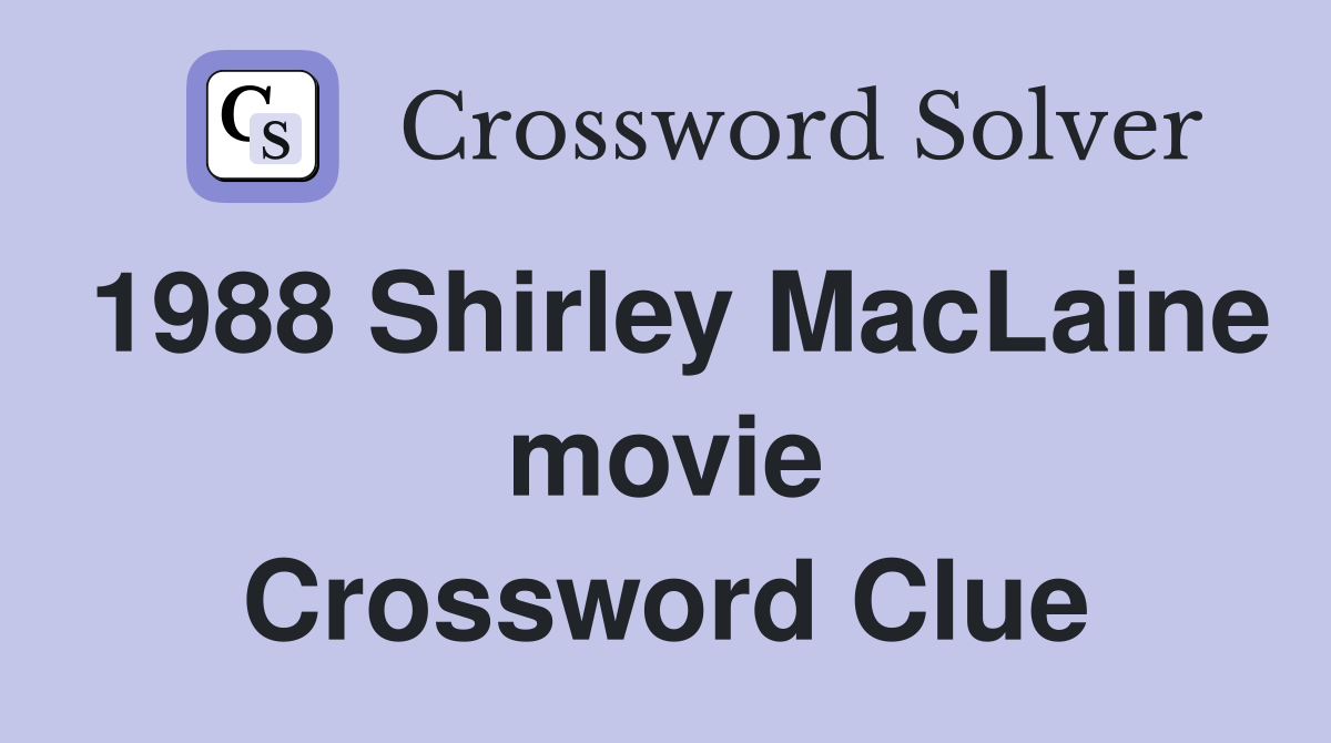1988 Shirley MacLaine movie Crossword Clue