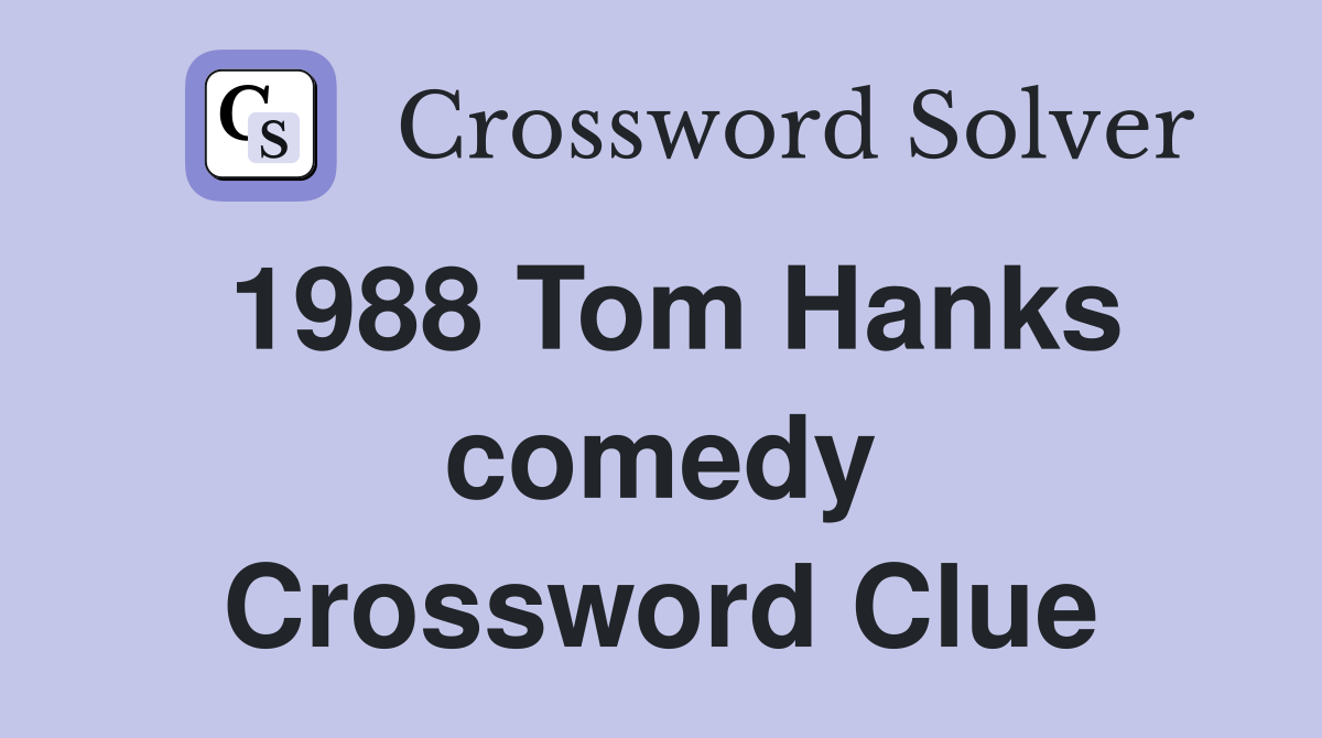 1988 Tom Hanks comedy Crossword Clue