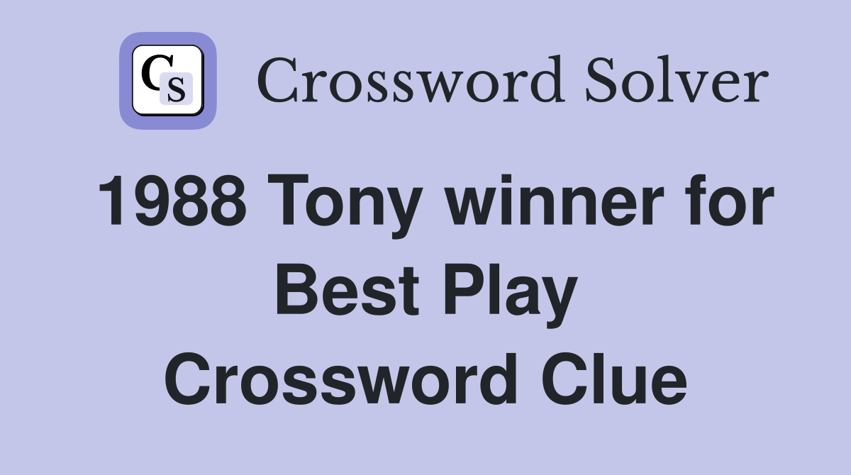 1988 Tony winner for Best Play Crossword Clue