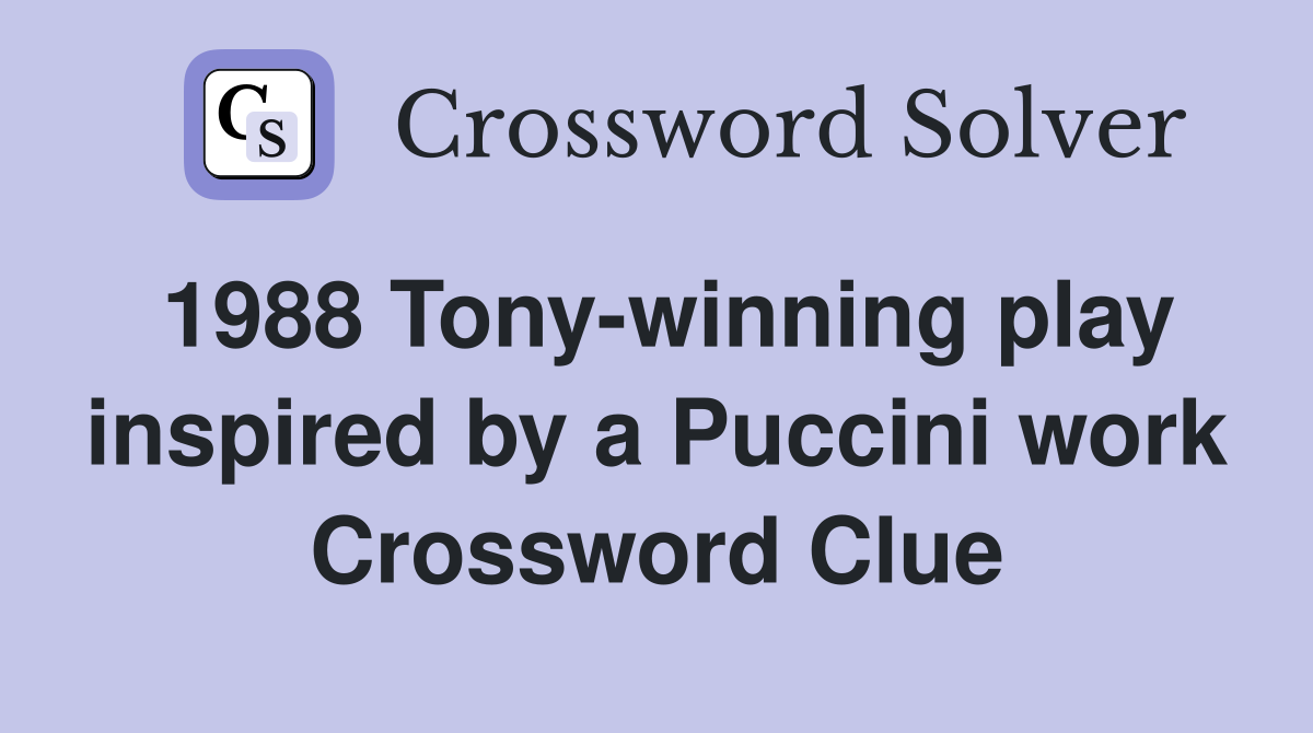 1988 Tony-winning play inspired by a Puccini work Crossword Clue
