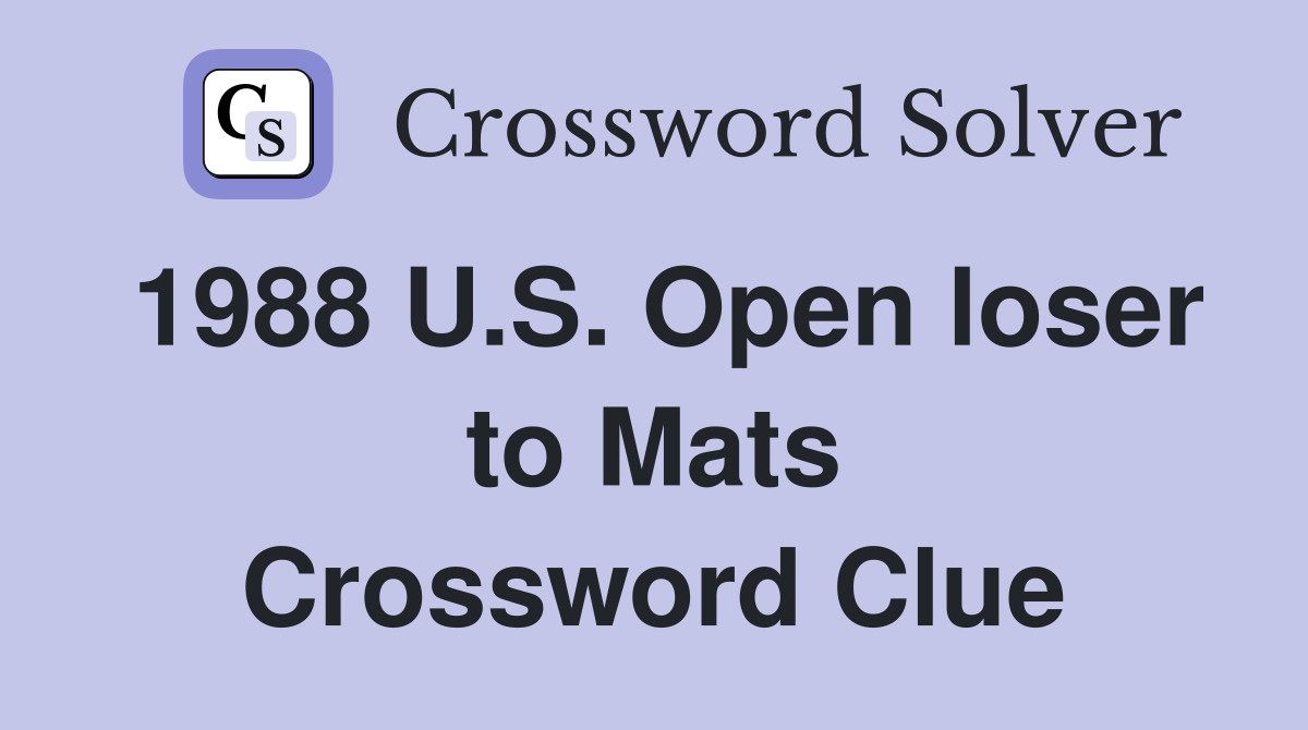 1988 U.S. Open loser to Mats Crossword Clue