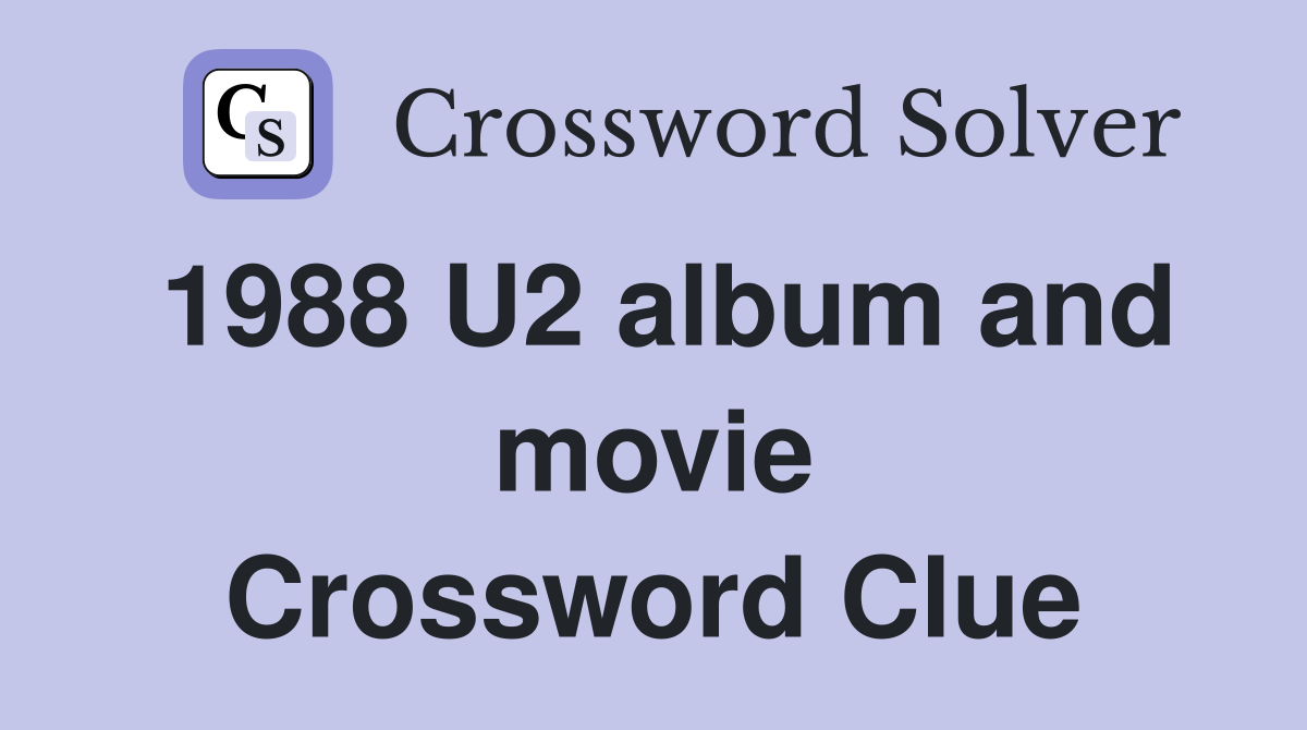 1988 U2 album and movie Crossword Clue
