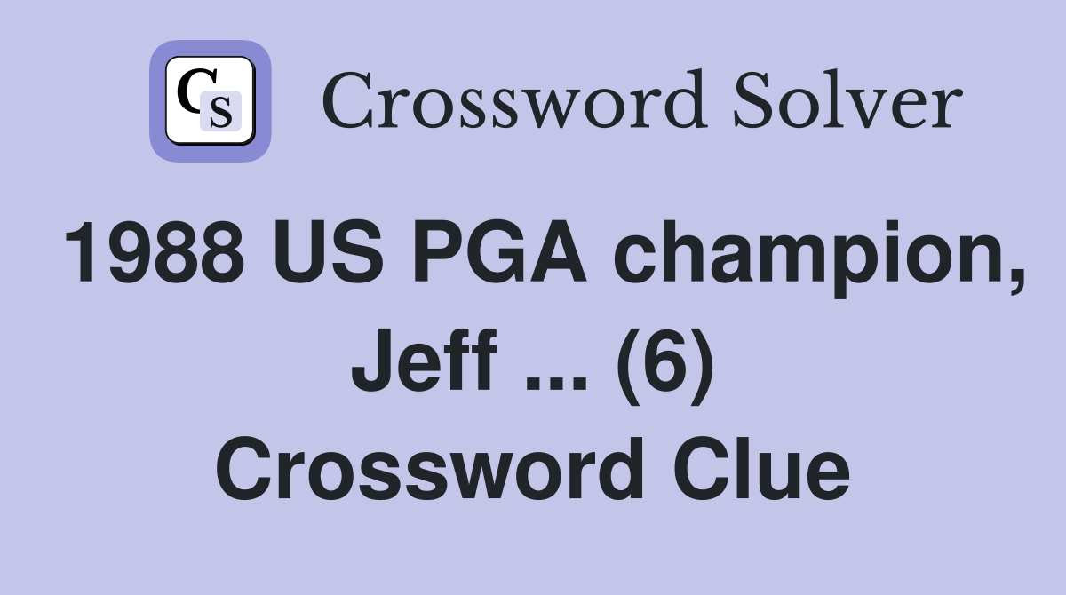 1988 US PGA champion, Jeff ... (6) Crossword Clue