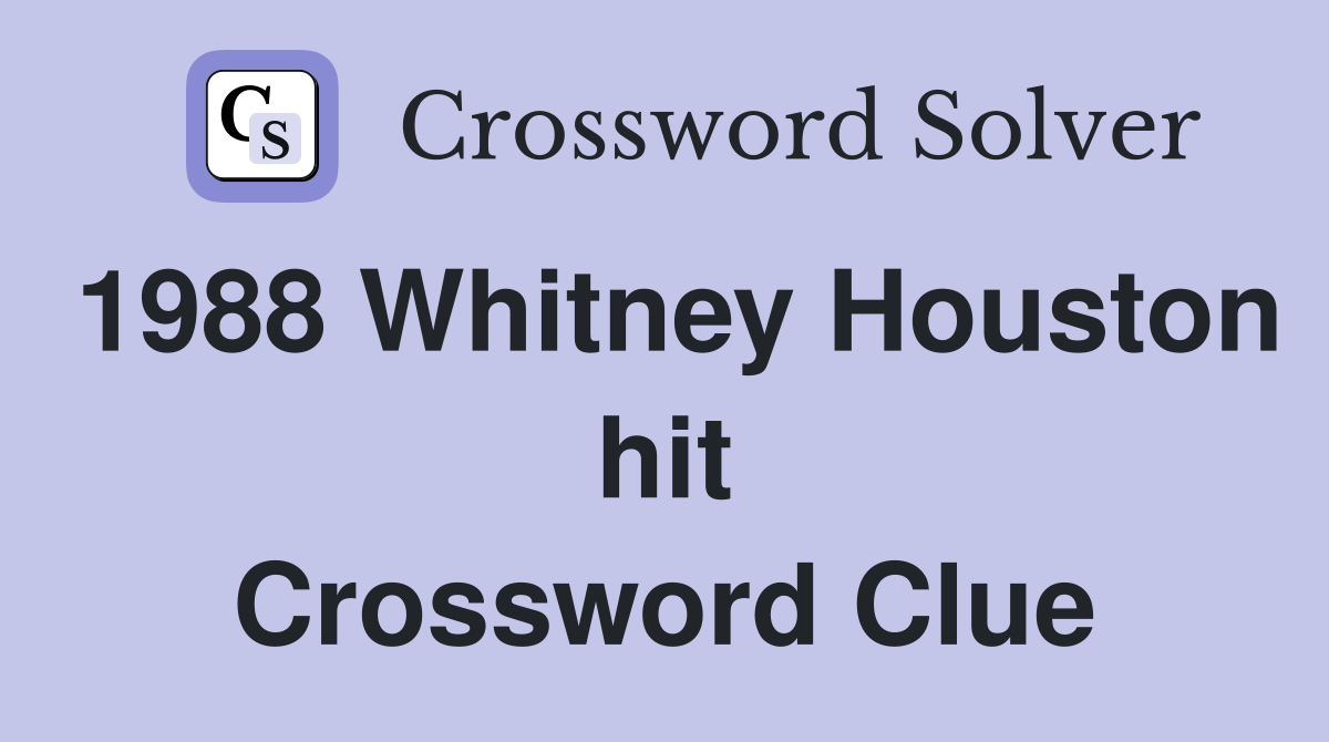 1988 Whitney Houston hit Crossword Clue