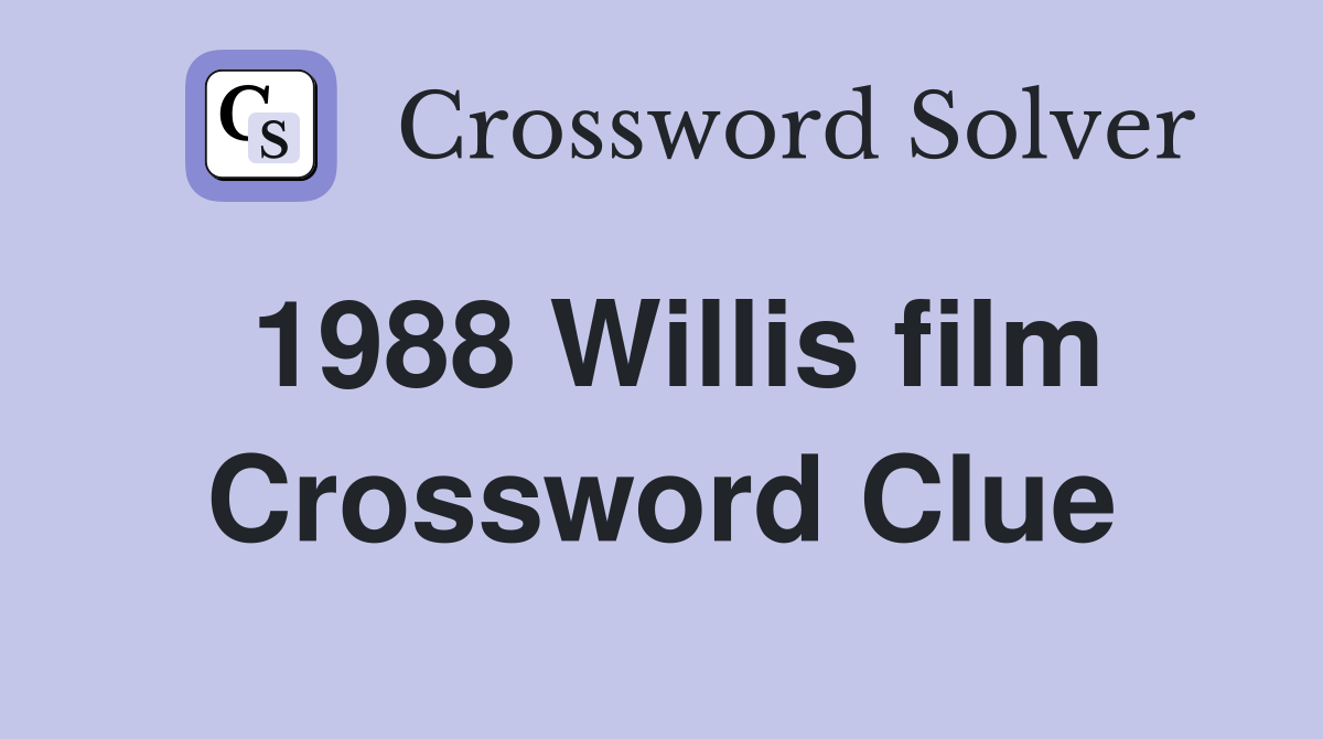 1988 Willis film Crossword Clue