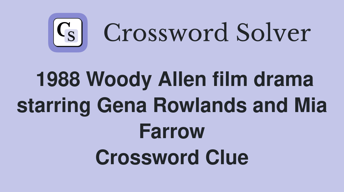 1988 Woody Allen film drama starring Gena Rowlands and Mia Farrow Crossword Clue