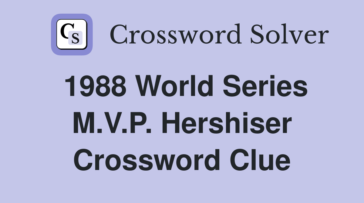 1988 World Series M.V.P. Hershiser Crossword Clue