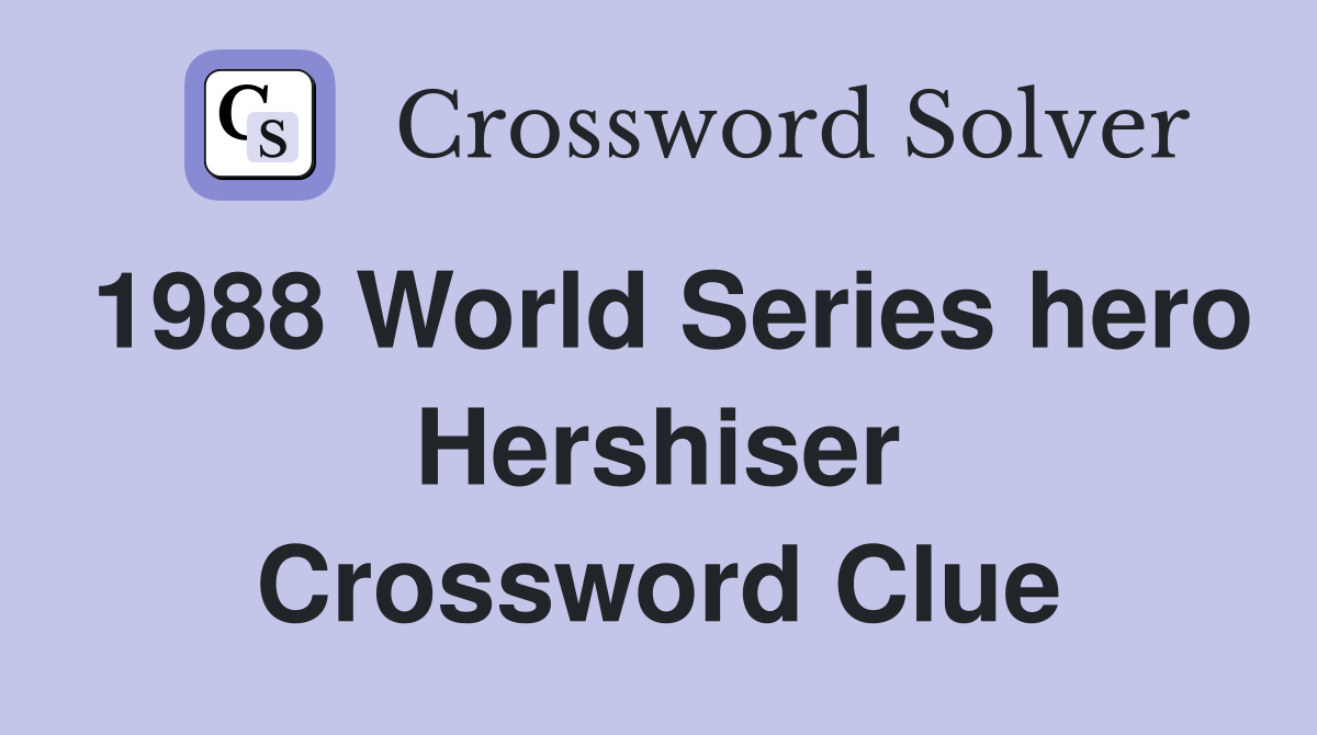 1988 World Series hero Hershiser Crossword Clue